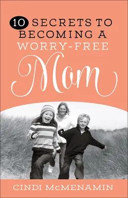 10 tajomstiev, ako sa stať mamou bez starostí - 10 Secrets to Becoming a Worry-Free Mom