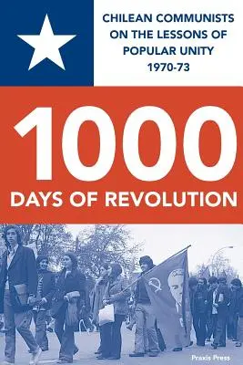 1000 dní revolúcie: Čílski komunisti o lekciách ľudovej jednoty v rokoch 1970 - 1973 - 1000 Days of Revolution: Chilean Communists on the Lessons of Popular Unity 1970-73