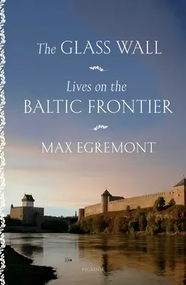 Sklenená stena: Životy na pobaltskej hranici - The Glass Wall: Lives on the Baltic Frontier