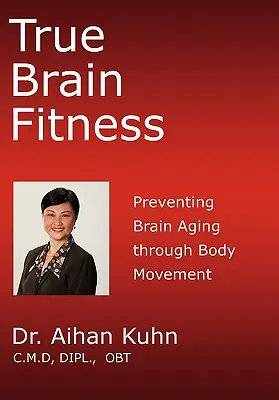 Pravá mozgová zdatnosť: V.: Prevencia starnutia mozgu prostredníctvom telesného pohybu - True Brain Fitness: Preventing Brain Aging through Body Movement