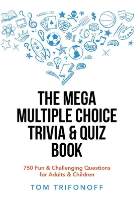 Mega kniha zaujímavostí a kvízov s viacerými možnosťami: 750 zábavných a náročných otázok pre dospelých a deti - The Mega Multiple Choice Trivia & Quiz Book: 750 Fun & Challenging Questions for Adults & Children