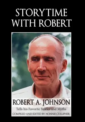 Príbeh s Robertom: Johnson rozpráva svoje obľúbené príbehy a mýty - Storytime with Robert: Robert A. Johnson Tells His Favorite Stories and Myths