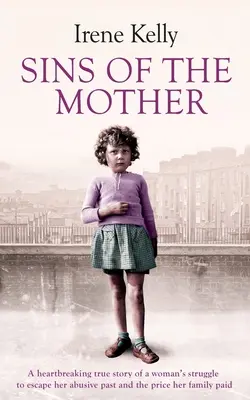Hriechy matky: Srdcervúci skutočný príbeh ženy, ktorá sa snažila uniknúť svojej minulosti, a cena, ktorú za to zaplatila jej rodina - Sins of the Mother: A Heartbreaking True Story of a Woman's Struggle to Escape Her past and the Price Her Family Paid