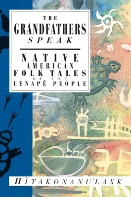 The Grandfathers Speak: (Hitakonanu'laxk (Tree Beard)) - The Grandfathers Speak: Native American Folk Tales of the Lenap People (Hitakonanu'laxk (Tree Beard))