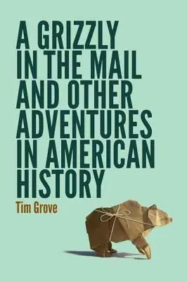 Grizzly v pošte a iné dobrodružstvá z americkej histórie - A Grizzly in the Mail and Other Adventures in American History