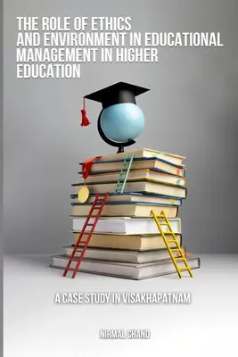 Úloha etiky a životného prostredia v riadení vzdelávania na vysokých školách Prípadová štúdia vo Visakhapatname - The Role of Ethics and the Environment in Educational Management in Higher Education A Case Study in Visakhapatnam