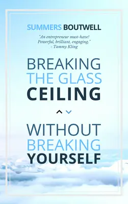 Prelomenie skleneného stropu bez toho, aby ste sa rozbili - Breaking the Glass Ceiling Without Breaking Yourself