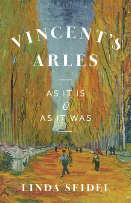 Vincentovo Arles: aké je a aké bolo - Vincent's Arles: As It Is and as It Was