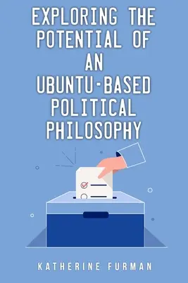 Skúmanie potenciálu politickej filozofie založenej na Ubuntu - Exploring the potential of an Ubuntu-based political philosophy