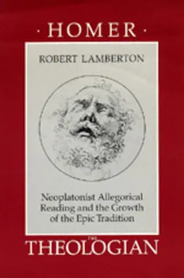 Homér teológ: Neoplatonické alegorické čítanie a rast epickej tradície - Homer the Theologian: Neoplatonist Allegorical Reading and the Growth of the Epic Tradition