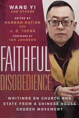 Verná neposlušnosť: Spisy o cirkvi a štáte z čínskeho hnutia domácej cirkvi - Faithful Disobedience: Writings on Church and State from a Chinese House Church Movement