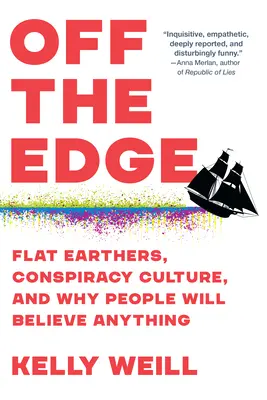 Mimo okraja: Plochozemci, konšpiračná kultúra a prečo ľudia veria čomukoľvek - Off the Edge: Flat Earthers, Conspiracy Culture, and Why People Will Believe Anything