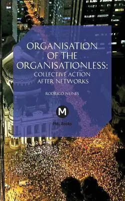 Organizácia bez organizácie: Kolektívne akcie po sieťach - The Organisation of the Organisationless: Collective Action After Networks