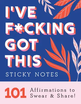 I've F*cking Got This Sticky Notes (Mám to v malíčku): 101 afirmácií, ktoré si môžete prisahať a zdieľať - I've F*cking Got This Sticky Notes: 101 Affirmations to Swear and Share