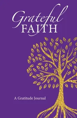 Vďačná viera: Vďačnosť: denník vďačnosti - Grateful Faith: A Gratitude Journal