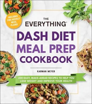 The Everything Dash Diet Meal Prep Cookbook (Kuchárka na prípravu jedál): Knižka: 200 jednoduchých receptov, ktoré vám pomôžu schudnúť a zlepšiť si zdravie - The Everything Dash Diet Meal Prep Cookbook: 200 Easy, Make-Ahead Recipes to Help You Lose Weight and Improve Your Health