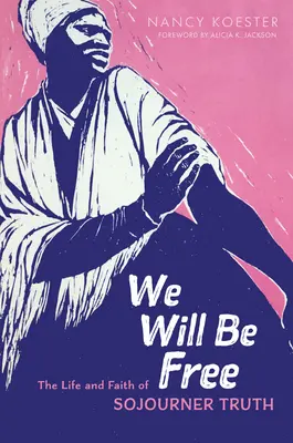 Budeme slobodní: Život a viera Sojourner Truth - We Will Be Free: The Life and Faith of Sojourner Truth