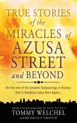 Pravdivé príbehy o zázrakoch z Azusa Street a ďalších miest - True Stories of the Miracles of Azusa Street and Beyond
