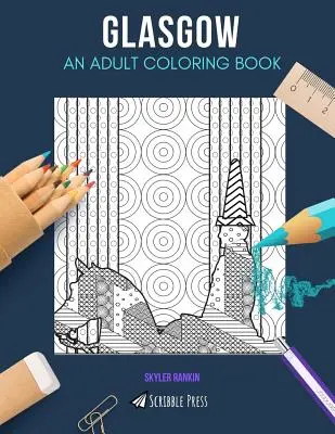 Glasgow: KNIHA OMAĽOVÁNOK PRE DOSPELÝCH: Glasgow: omaľovánka pre dospelých - Glasgow: AN ADULT COLORING BOOK: A Glasgow Coloring Book For Adults