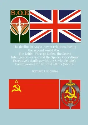 Úpadok anglo-sovietskych vzťahov počas druhej svetovej vojny: Britské ministerstvo zahraničných vecí, tajná spravodajská služba a špeciálna operatíva - The Decline in Anglo-Soviet Relations during the Second World War: The British Foreign Office, the Secret Intelligence Service and the Special Operati