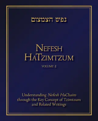 Nefesh Hatzimtzum, zväzok 2, 2: Pochopenie Nefesh Hachaim prostredníctvom kľúčového pojmu Tzimtzum a súvisiacich spisov - Nefesh Hatzimtzum, Volume 2, 2: Understanding Nefesh Hachaim Through the Key Concept of Tzimtzum and Related Writings