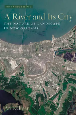 Rieka a jej mesto: Príroda krajiny v New Orleans - A River and Its City: The Nature of Landscape in New Orleans