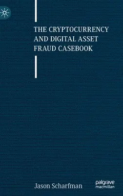 Kryptomeny a podvody s digitálnymi aktívami: The Cryptocurrency and Digital Asset Casebook - The Cryptocurrency and Digital Asset Fraud Casebook
