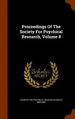 Zborník Spoločnosti pre psychický výskum, zväzok 8 - Proceedings Of The Society For Psychical Research, Volume 8
