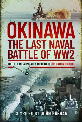 Okinawa: Posledná námorná bitka 2. svetovej vojny: oficiálna správa admirality o operácii Iceberg - Okinawa: The Last Naval Battle of Ww2: The Official Admiralty Account of Operation Iceberg