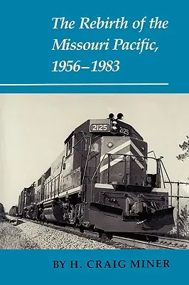 Znovuzrodenie Missouri Pacific, 1956-1983 - The Rebirth of the Missouri Pacific, 1956-1983