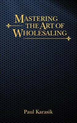 Ovládanie umenia veľkoobchodu - Mastering the Art of Wholesaling
