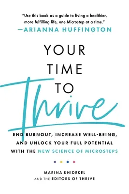Váš čas na rozkvet: S novou vedou o mikrokrokoch skoncujte s vyhorením, zvýšte blahobyt a uvoľnite svoj plný potenciál - Your Time to Thrive: End Burnout, Increase Well-Being, and Unlock Your Full Potential with the New Science of Microsteps