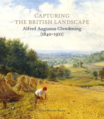Zachytenie britskej krajiny: Alfred Augustus Glendening (1840-1921) - Capturing the British Landscape: Alfred Augustus Glendening (1840-1921)