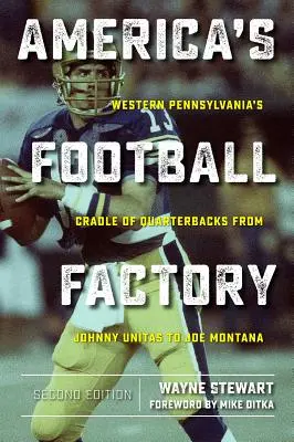 Americká továreň na futbal: Západná Pensylvánia: kolíska quarterbackov od Johnnyho Unitasa po Joea Montanu - America's Football Factory: Western Pennsylvania's Cradle of Quarterbacks from Johnny Unitas to Joe Montana