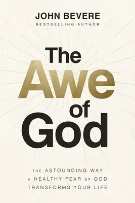 Úcta k Bohu: Zdravá bázeň pred Bohom premení váš život: Úžasný spôsob, ako zdravá bázeň pred Bohom premení váš život - The Awe of God: The Astounding Way a Healthy Fear of God Transforms Your Life