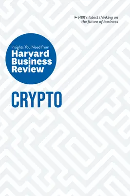 Crypto: HBR (The Insights You Need from Harvard Business Review) - Crypto: The Insights You Need from Harvard Business Review