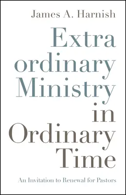 Mimoriadna služba v bežnom čase: Pozvanie k obnove pre pastierov - Extraordinary Ministry in Ordinary Time: An Invitation to Renewal for Pastors