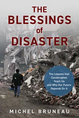 Požehnanie katastrofy: Katastrofy nás učia a prečo na nich závisí naša budúcnosť - The Blessings of Disaster: The Lessons That Catastrophes Teach Us and Why Our Future Depends on It