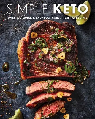 Jednoduché keto: Viac ako 100 rýchlych a jednoduchých ketogénnych receptov s nízkym obsahom uhľohydrátov a vysokým obsahom tukov - Simple Keto: Over 100 Quick & Easy Low-Carb, High-Fat Ketogenic Recipes