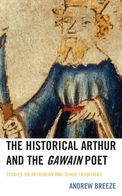 Historický Artuš a básnik Gawain: Štúdie o artušovskej a iných tradíciách - The Historical Arthur and the Gawain Poet: Studies on Arthurian and Other Traditions