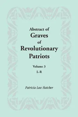 Abstrakt hrobov revolučných vlastencov: Diel 3, L-R - Abstract of Graves of Revolutionary Patriots: Volume 3, L-R