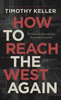 Ako znovu osloviť Západ: Šesť základných prvkov misijného stretnutia - How to Reach the West Again: Six Essential Elements of a Missionary Encounter