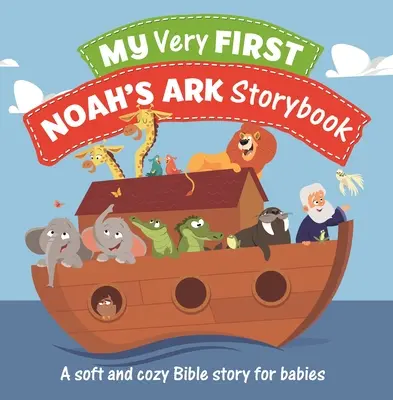 Moja prvá Noemova archa: Príbehová knižka: Mäkký a útulný biblický príbeh pre bábätká - My Very First Noah's Ark Storybook: A Soft and Cozy Bible Story for Babies
