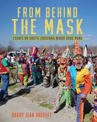 Spoza masky: Eseje o behoch Mardi Gras v južnej Louisiane - From Behind the Mask: Essays on South Louisiana Mardi Gras Runs