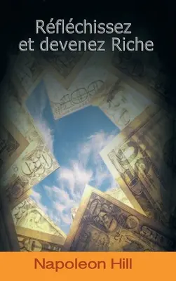Reflechissez Et Devenez Riche / Think and Grow Rich (francúzske vydanie) - Reflechissez Et Devenez Riche / Think and Grow Rich (French Edition)