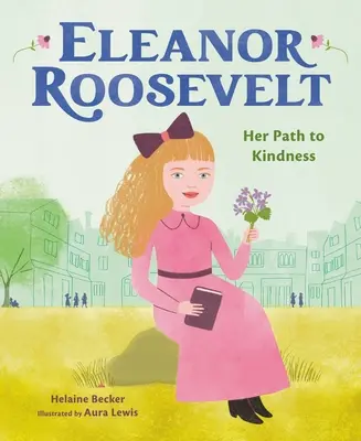 Eleanor Rooseveltová: Jej cesta k láskavosti - Eleanor Roosevelt: Her Path to Kindness