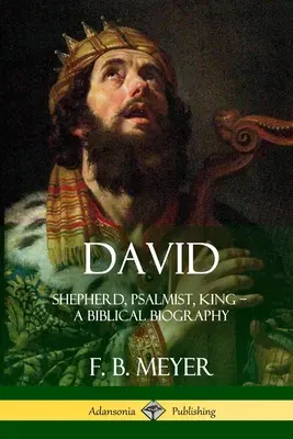 Dávid: pastier, žalmista, kráľ - biblický životopis - David: Shepherd, Psalmist, King - A Biblical Biography