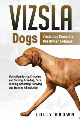 Psy vizsla: Kompletná príručka majiteľa psa vizsla - Vizsla Dogs: Vizsla Dog Complete Pet Owner's Manual
