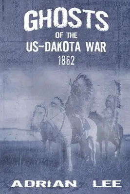 Prízraky americko-dakotskej vojny 1862 - Ghosts of the US-Dakota War 1862