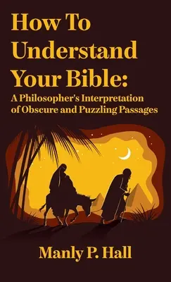 Ako porozumieť Biblii: Výklad nejasných a záhadných pasáží v podaní filozofa: Ako porozumieť Biblii: Výklad nejasných a záhadných biblických textov: A Philosopher's Interpretation of Obscure and Puzzlin - How To Understand Your Bible: A Philosopher's Interpretation of Obscure and Puzzling Passages: A Philosopher's Interpretation of Obscure and Puzzlin